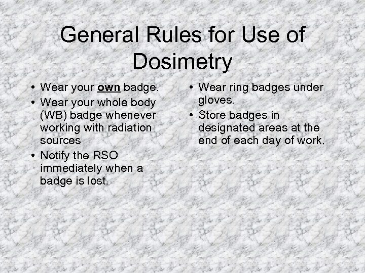 General Rules for Use of Dosimetry • Wear your own badge. • Wear your