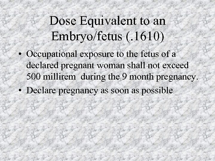 Dose Equivalent to an Embryo/fetus (. 1610) • Occupational exposure to the fetus of