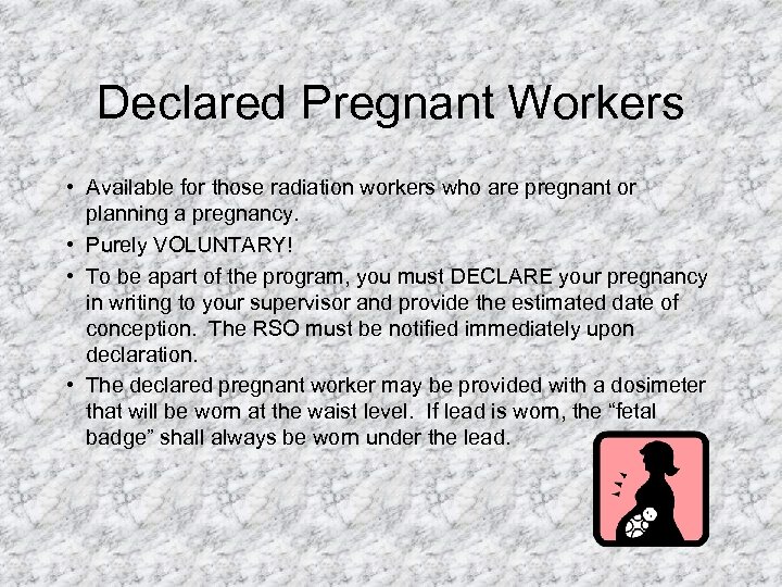 Declared Pregnant Workers • Available for those radiation workers who are pregnant or planning