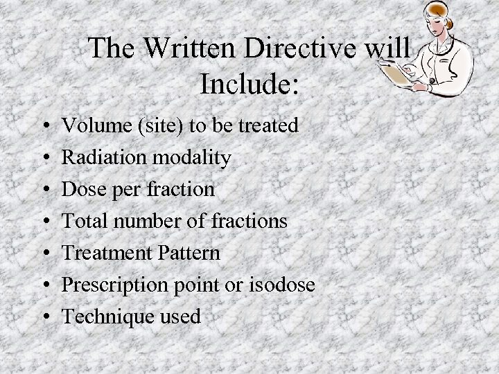 The Written Directive will Include: • • Volume (site) to be treated Radiation modality