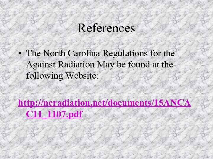 References • The North Carolina Regulations for the Against Radiation May be found at