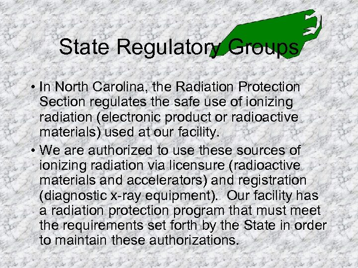 State Regulatory Groups • In North Carolina, the Radiation Protection Section regulates the safe