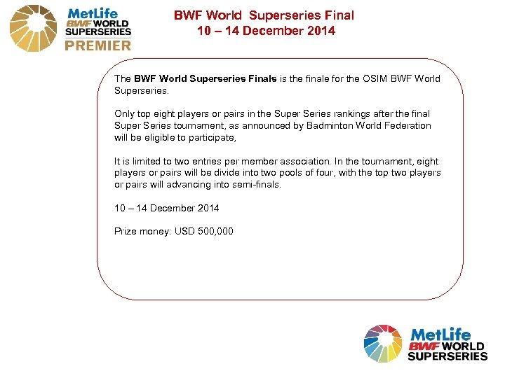 BWF World Superseries Final 10 – 14 December 2014 The BWF World Superseries Finals