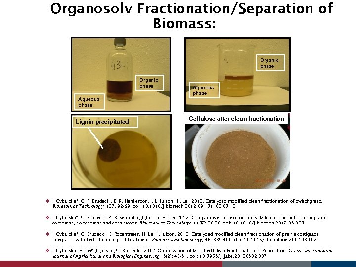 Organosolv Fractionation/Separation of Biomass: Organic phase Aqueous phase Lignin precipitated Aqueous phase Cellulose after