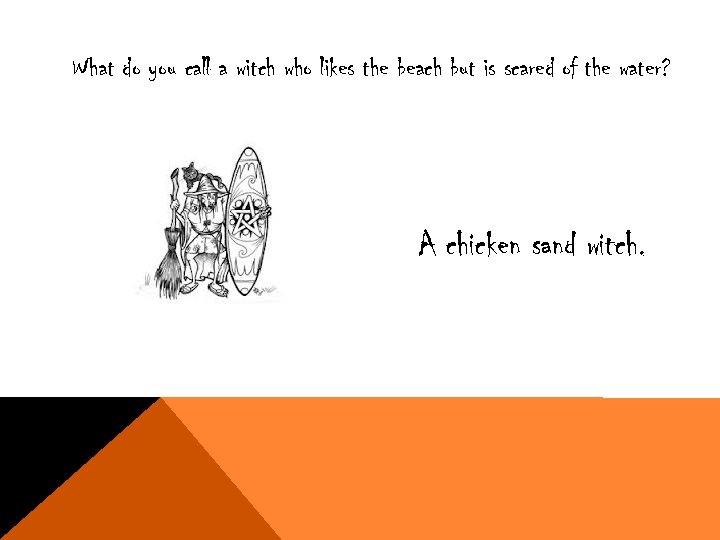 What do you call a witch who likes the beach but is scared of