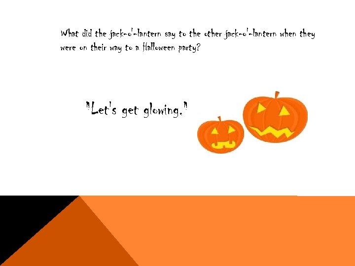What did the jack-o'-lantern say to the other jack-o'-lantern when they were on their