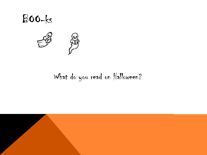 BOO-ks What do you read on Halloween? 