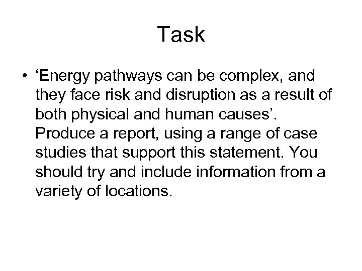 Task • ‘Energy pathways can be complex, and they face risk and disruption as