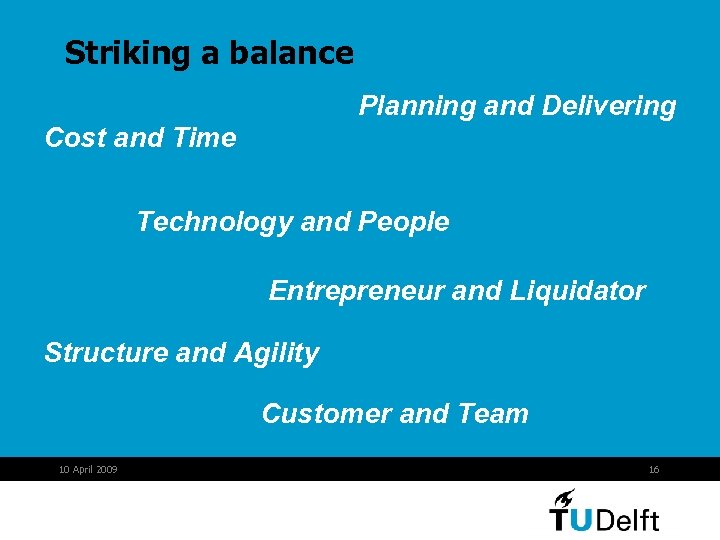 Striking a balance Planning and Delivering Cost and Time Technology and People Entrepreneur and