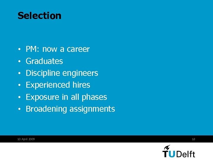 Selection • • • PM: now a career Graduates Discipline engineers Experienced hires Exposure