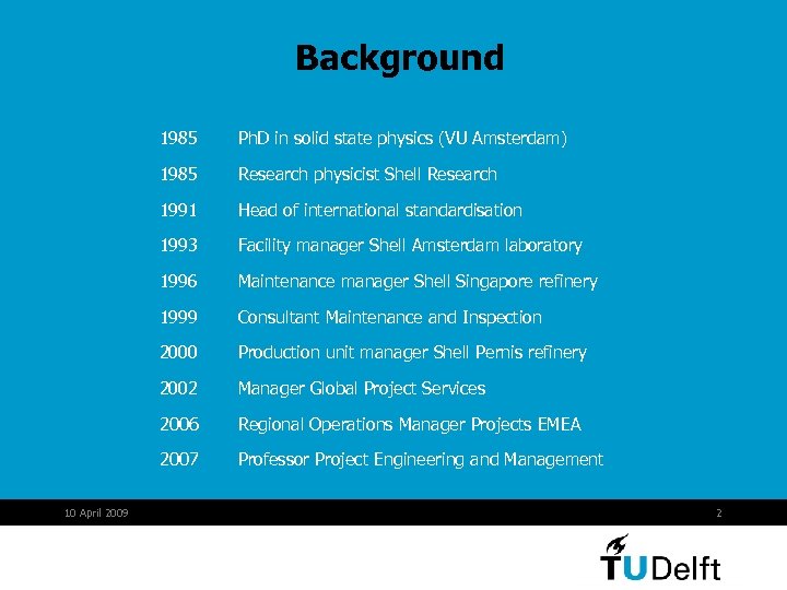 Background 1985 Research physicist Shell Research 1991 Head of international standardisation 1993 Facility manager