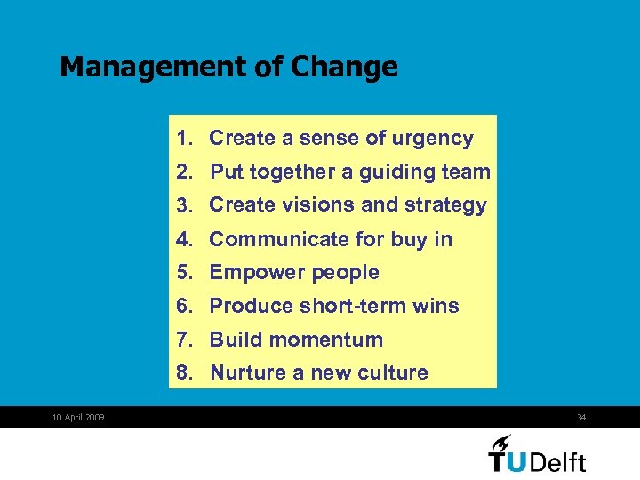 Management of Change 1. Create a sense of urgency 2. Put together a guiding