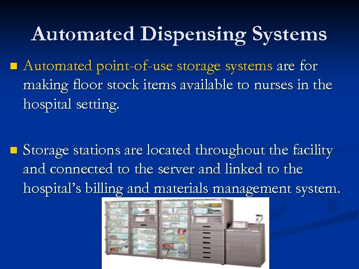 Automated Dispensing Systems n Automated point-of-use storage systems are for making floor stock items