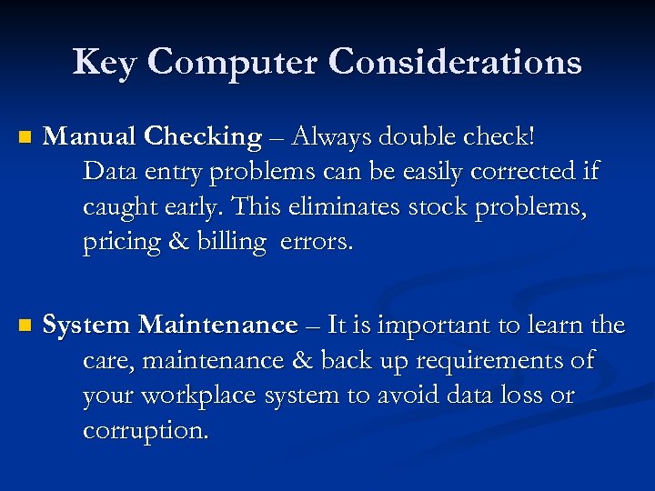 Key Computer Considerations n Manual Checking – Always double check! Data entry problems can