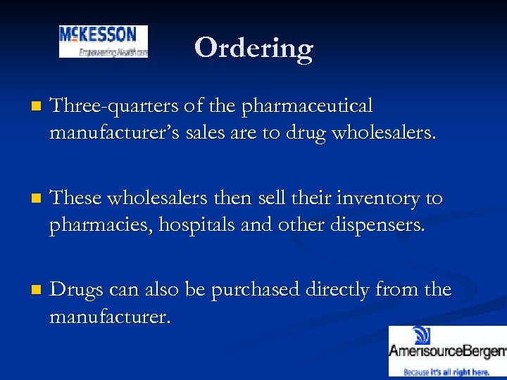 Ordering n Three-quarters of the pharmaceutical manufacturer’s sales are to drug wholesalers. n These