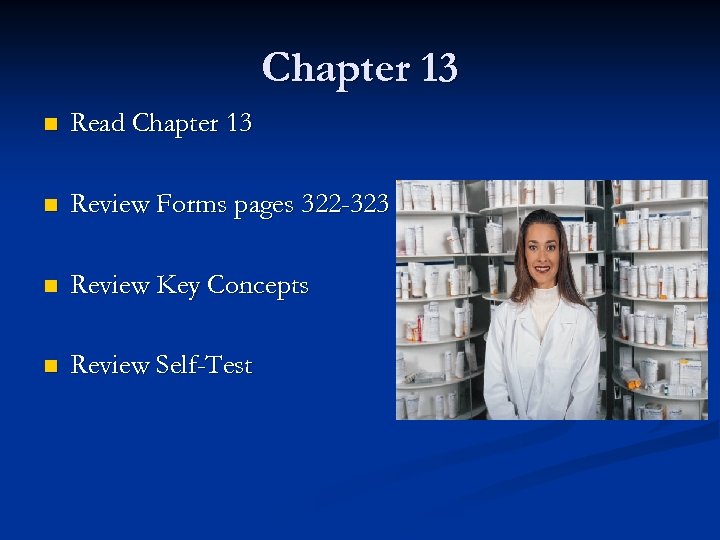 Chapter 13 n Read Chapter 13 n Review Forms pages 322 -323 n Review