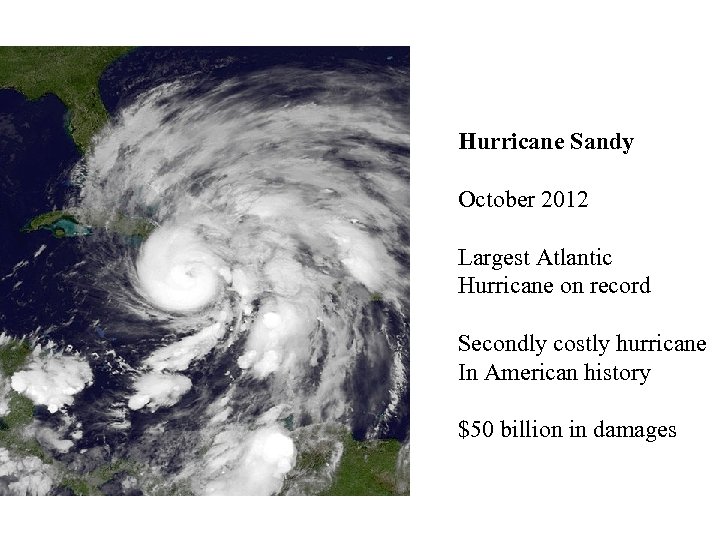 Hurricane Sandy October 2012 Largest Atlantic Hurricane on record Secondly costly hurricane In American