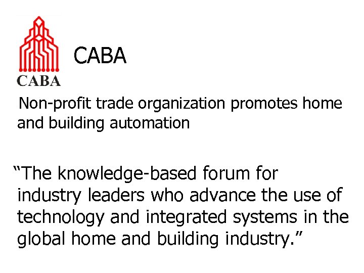 CABA Non-profit trade organization promotes home and building automation “The knowledge-based forum for industry