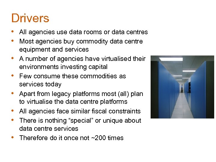 Drivers • All agencies use data rooms or data centres • Most agencies buy