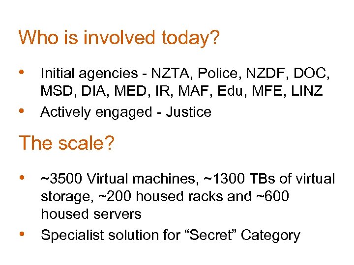 Who is involved today? • Initial agencies - NZTA, Police, NZDF, DOC, • MSD,