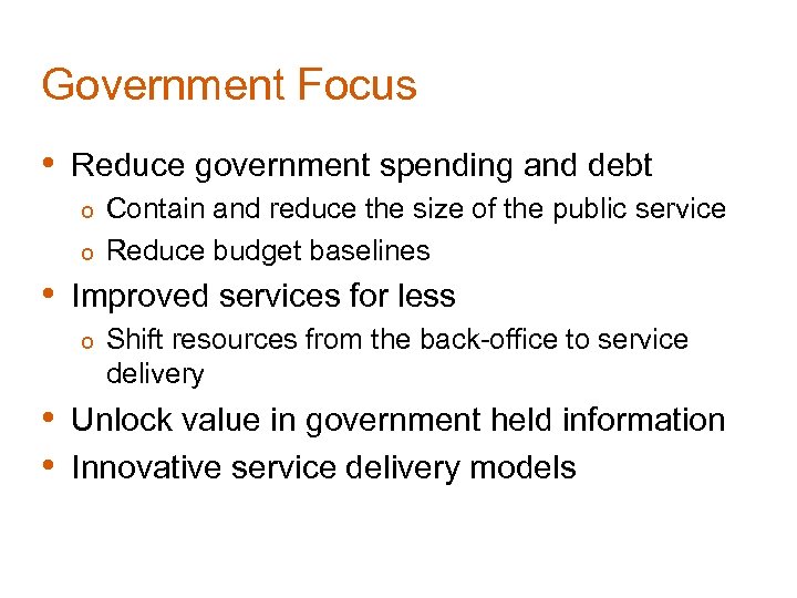 Government Focus • Reduce government spending and debt Contain and reduce the size of