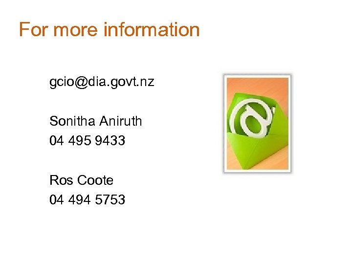 For more information gcio@dia. govt. nz Sonitha Aniruth 04 495 9433 Ros Coote 04