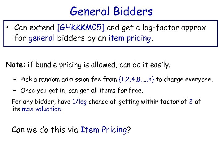 General Bidders • Can extend [GHKKKM 05] and get a log-factor approx for general