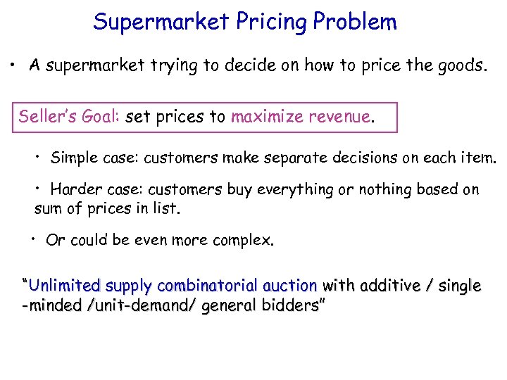 Supermarket Pricing Problem • A supermarket trying to decide on how to price the