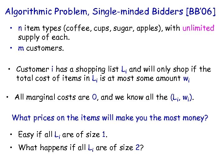 Algorithmic Problem, Single-minded Bidders [BB’ 06] • n item types (coffee, cups, sugar, apples),