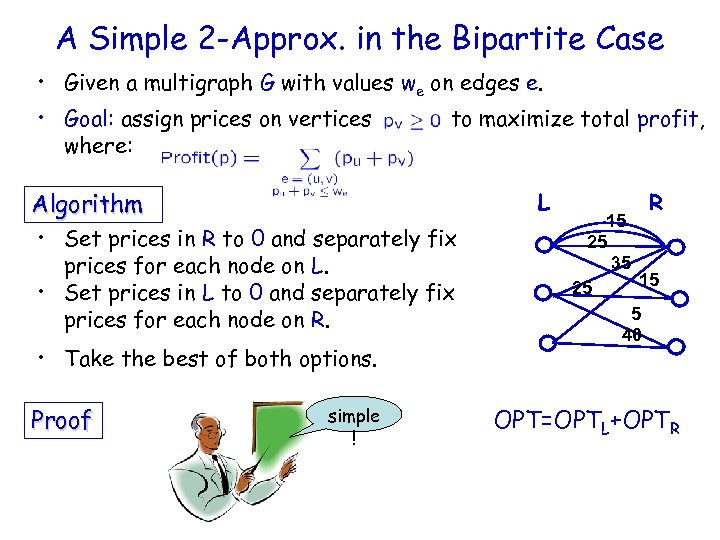 A Simple 2 -Approx. in the Bipartite Case • Given a multigraph G with