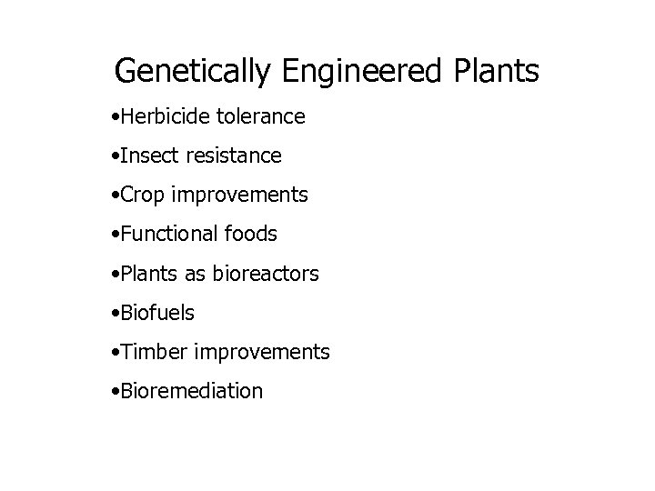 Genetically Engineered Plants • Herbicide tolerance • Insect resistance • Crop improvements • Functional