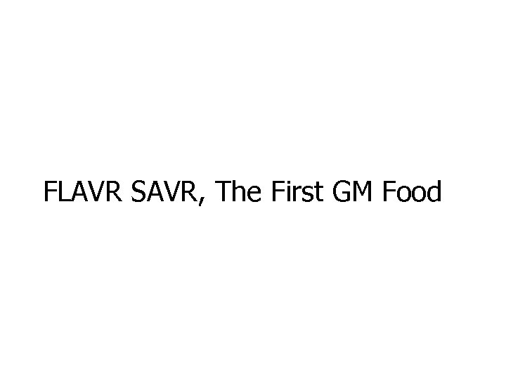 FLAVR SAVR, The First GM Food 
