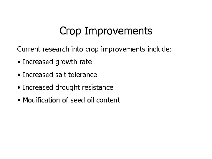 Crop Improvements Current research into crop improvements include: • Increased growth rate • Increased