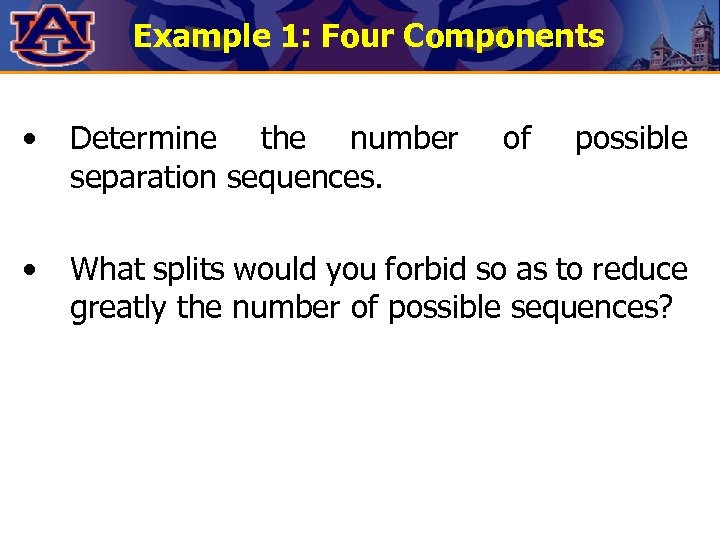 Example 1: Four Components • Determine the number separation sequences. • What splits would