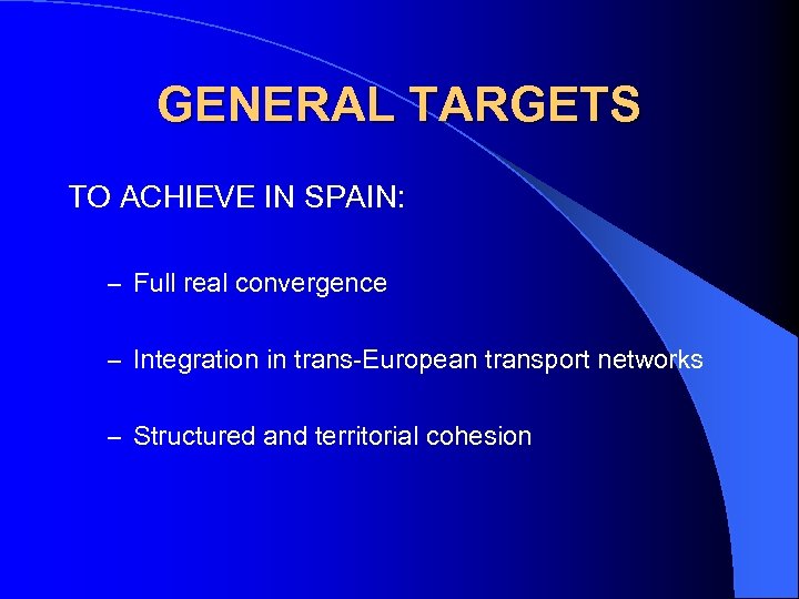 GENERAL TARGETS TO ACHIEVE IN SPAIN: – Full real convergence – Integration in trans-European
