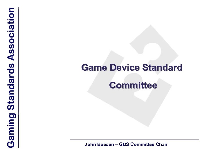 Game Device Standard Committee John Boesen – GDS Committee Chair 