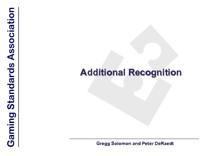 Additional Recognition Gregg Solomon and Peter De. Raedt 