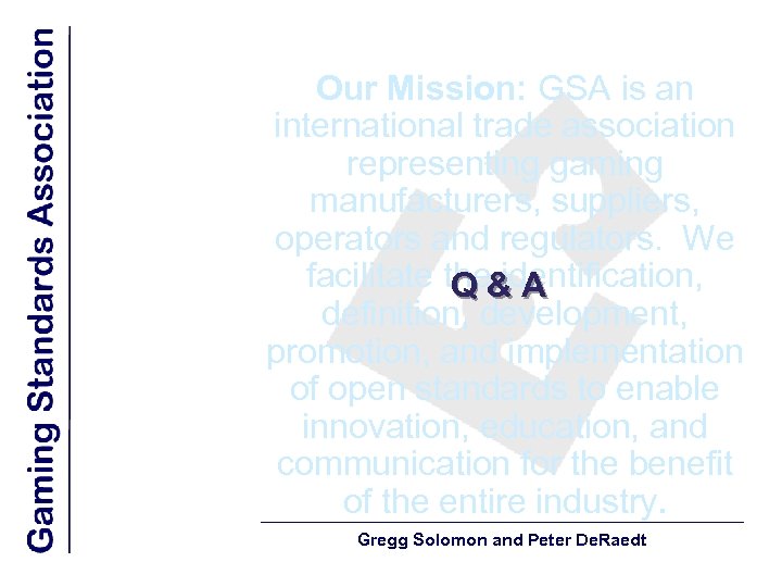 Our Mission: GSA is an international trade association representing gaming manufacturers, suppliers, operators and