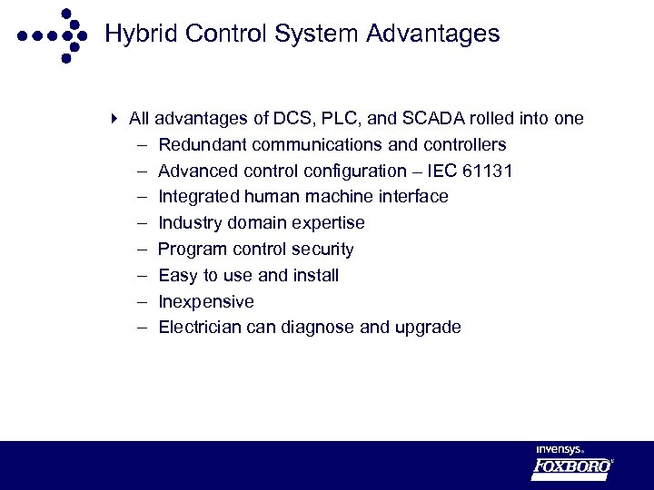 Hybrid Control System Advantages 4 All advantages of DCS, PLC, and SCADA rolled into