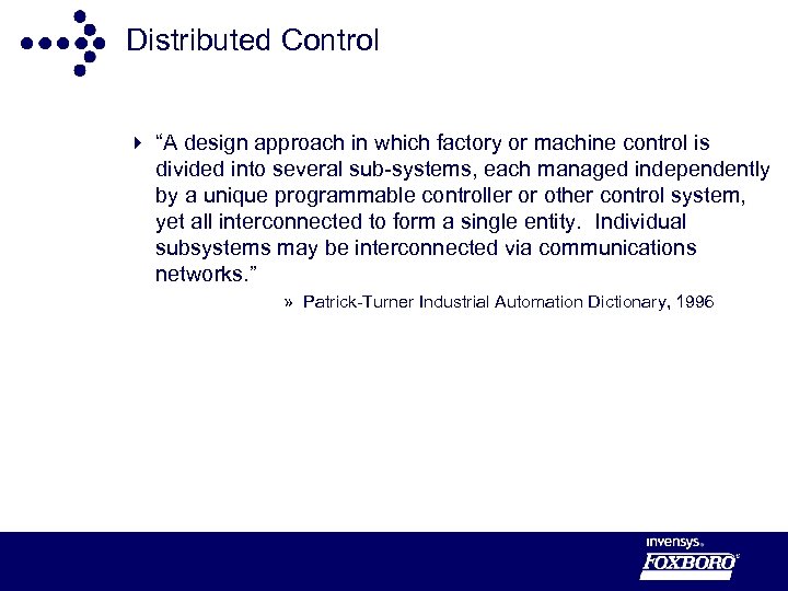 Distributed Control 4 “A design approach in which factory or machine control is divided