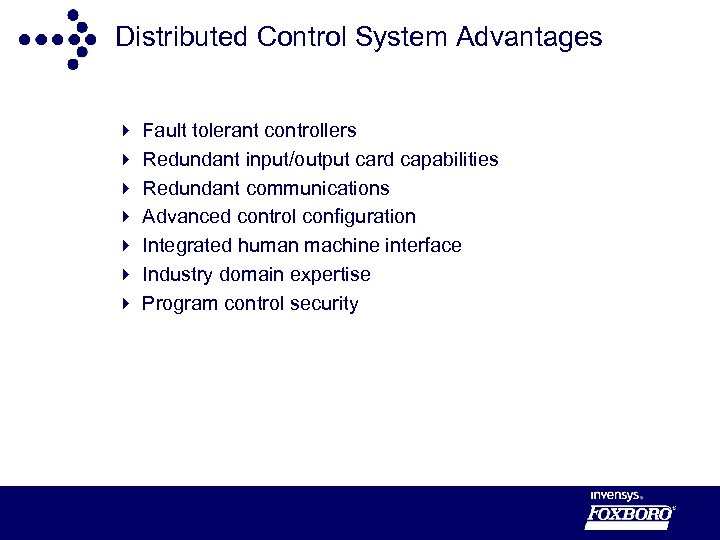 Distributed Control System Advantages 4 4 4 4 Fault tolerant controllers Redundant input/output card