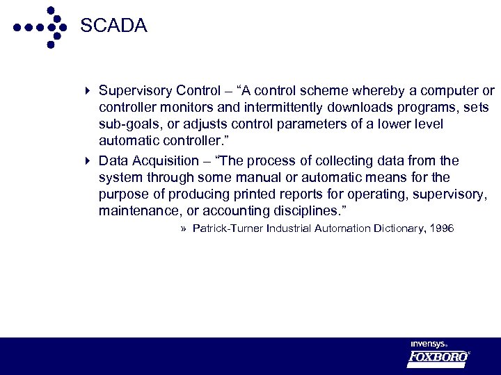 SCADA 4 Supervisory Control – “A control scheme whereby a computer or controller monitors