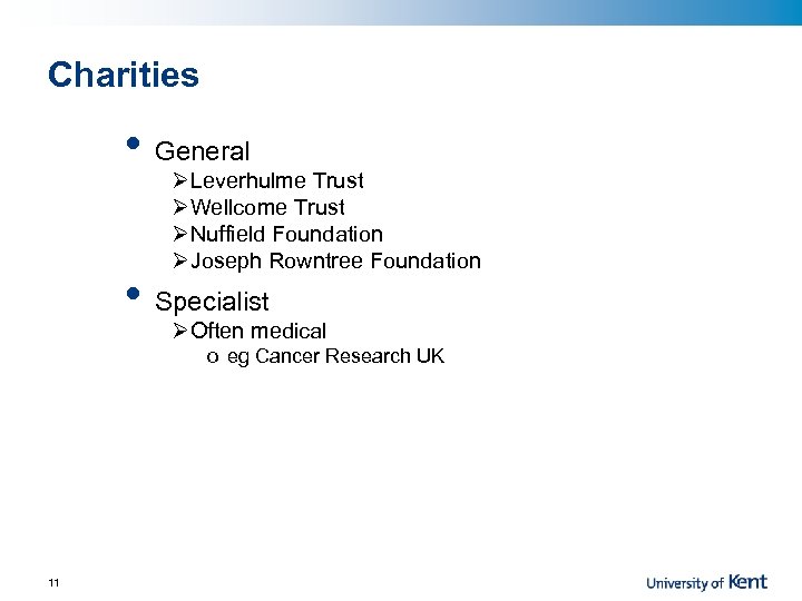 Charities • General ØLeverhulme Trust ØWellcome Trust ØNuffield Foundation ØJoseph Rowntree Foundation • Specialist