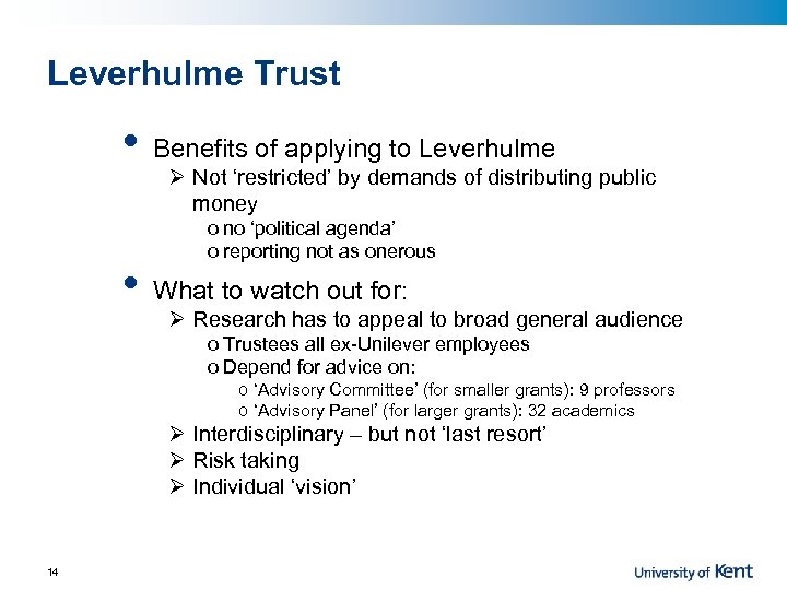 Leverhulme Trust • • Benefits of applying to Leverhulme Ø Not ‘restricted’ by demands