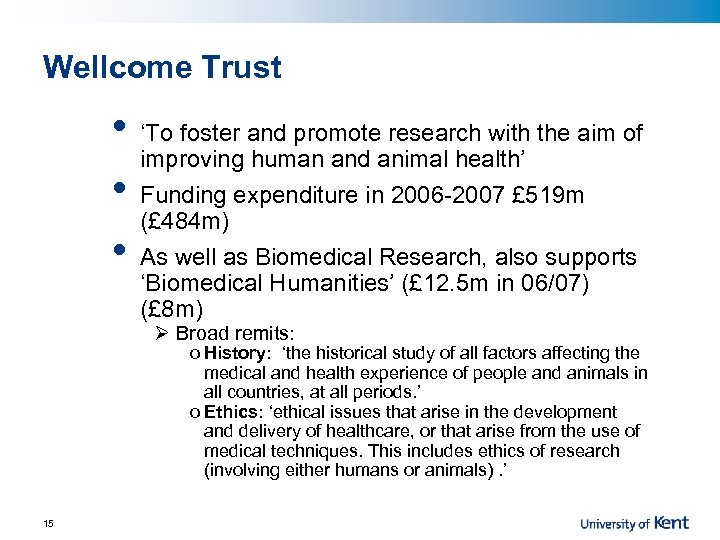 Wellcome Trust • • • ‘To foster and promote research with the aim of