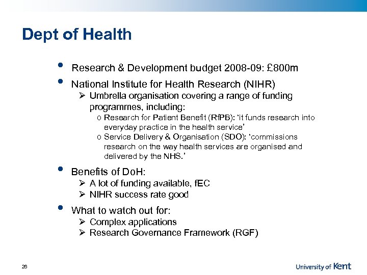 Dept of Health • • Research & Development budget 2008 -09: £ 800 m
