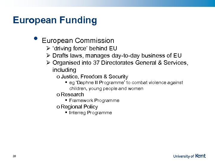 European Funding • European Commission Ø ‘driving force’ behind EU Ø Drafts laws, manages