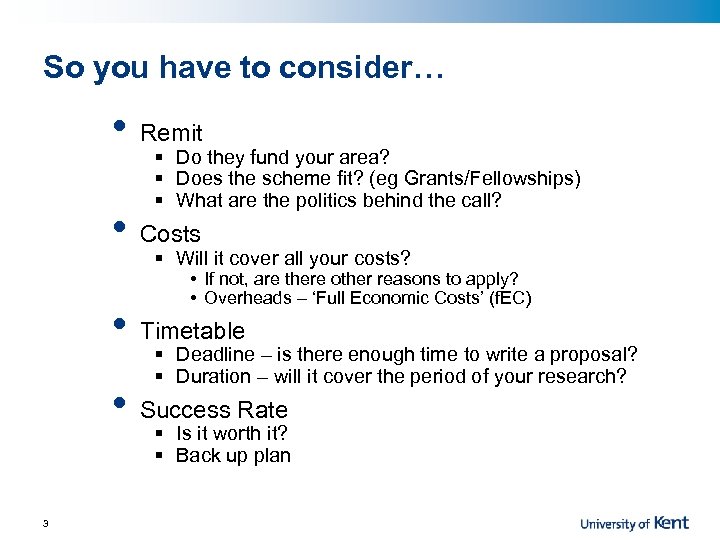 So you have to consider… • Remit • Costs § Do they fund your