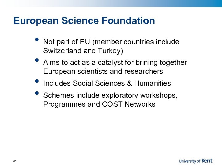 European Science Foundation • • 35 Not part of EU (member countries include Switzerland