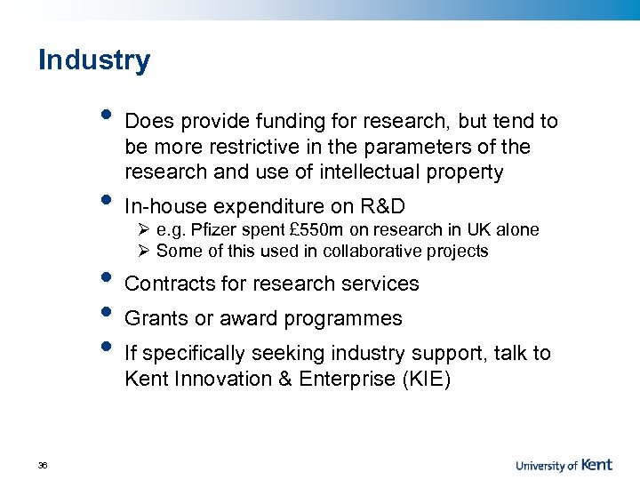 Industry • • • 36 Does provide funding for research, but tend to be